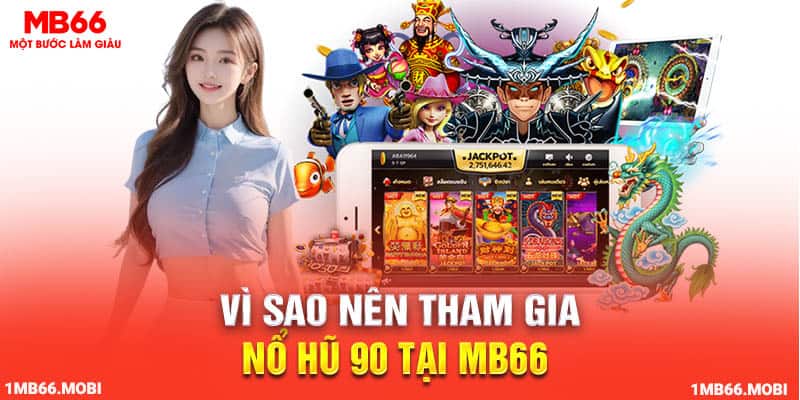 Vì sao nên tham gia nổ hũ 90 tại MB66