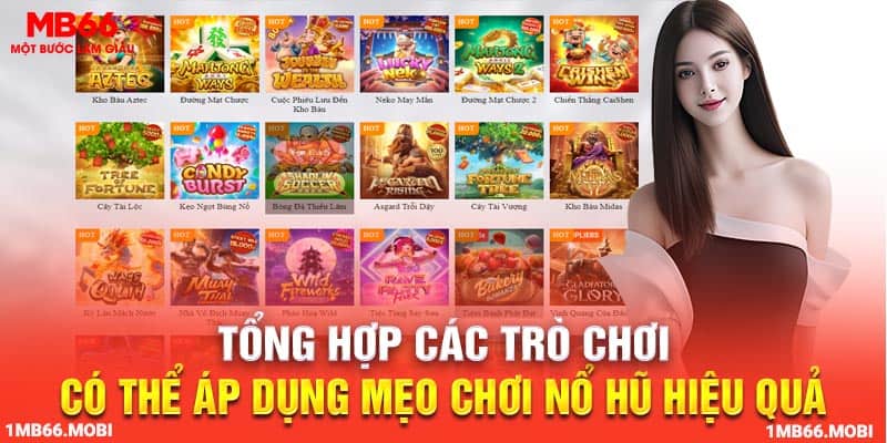 Tổng hợp các trò chơi có thể áp dụng mẹo chơi nổ hũ hiệu quả