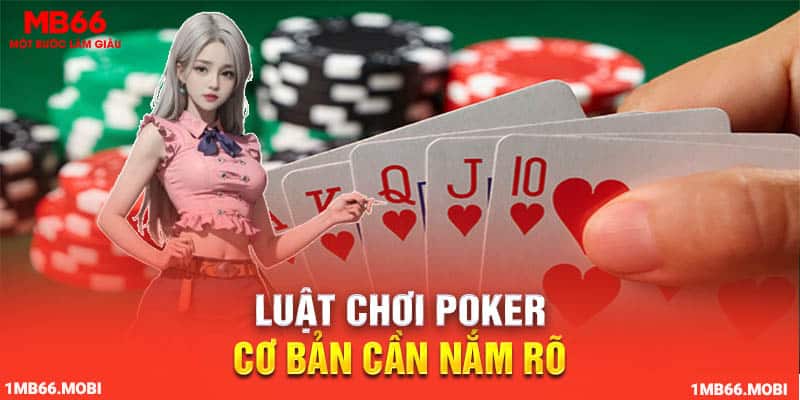 Luật chơi Poker cơ bản cần nắm rõ