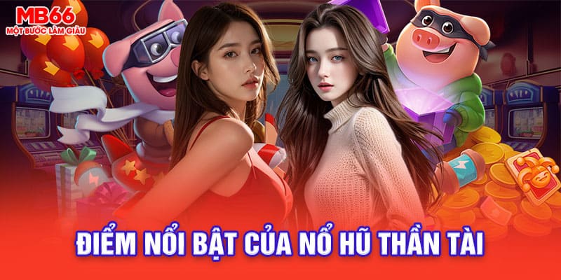 Nổ hũ thần tài tại MB66 sở hữu nhiều ưu điểm