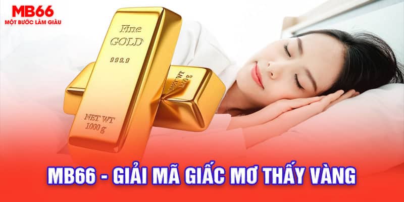 mb66 - giải mã giấc mơ thấy vàng