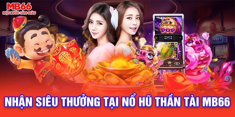 nhận siêu thưởng tại nổ hũ thần tài mb66