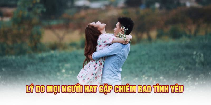 Lý do mọi người hay gặp chiêm bao tình yêu