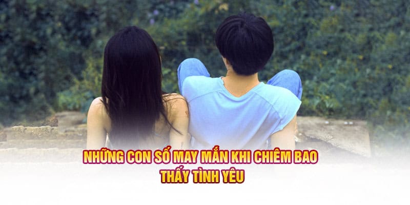 Những con số may mắn khi chiêm bao thấy tình yêu